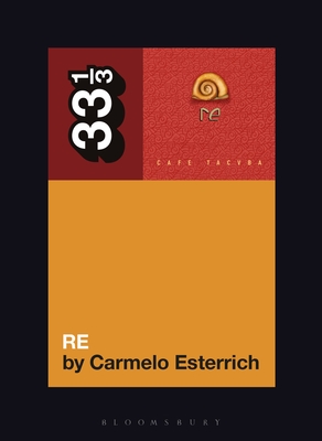 Café Tacvba's Re (33 1/3) By Carmelo Esterrich Cover Image