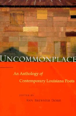 Uncommonplace: An Anthology of Contemporary Louisiana Poets By Ann Brewster Dobie (Editor) Cover Image