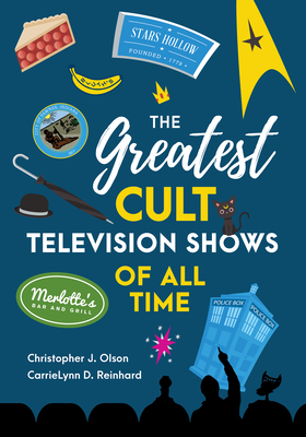 The Greatest Cult Television Shows of All Time By Christopher J. Olson, Carrielynn D. Reinhard Cover Image