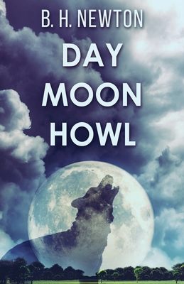 Day Moon Howl By B. H. Newton Cover Image