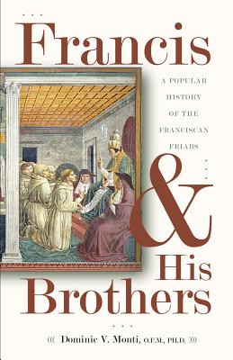 Francis & His Brothers: A Popular History of the Franciscan Friars Cover Image