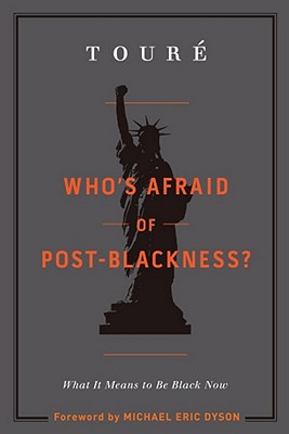 Who's Afraid of Post-Blackness?: What It Means to Be Black Now By Touré, Michael Eric Dyson (Foreword by) Cover Image