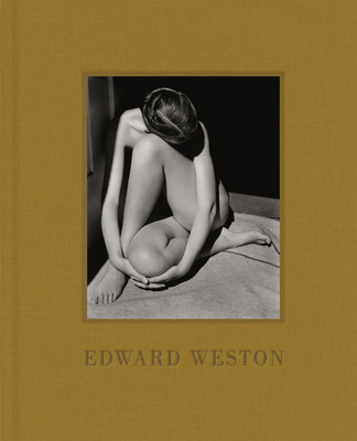 Edward Weston: (Black-and-White Photography Art Book, Gift for Photographers and Museum Lovers) By Edward Weston (By (photographer)), Steve Crist (Introduction by) Cover Image