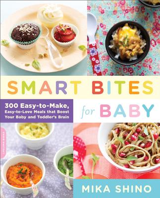 Smart Bites for Baby: 300 Easy-to-Make, Easy-to-Love Meals that Boost Your Baby and Toddler's Brain Cover Image