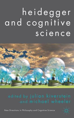 Heidegger and Cognitive Science (New Directions in Philosophy and Cognitive Science)