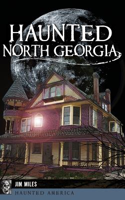 Haunted North Georgia By Jim Miles Cover Image