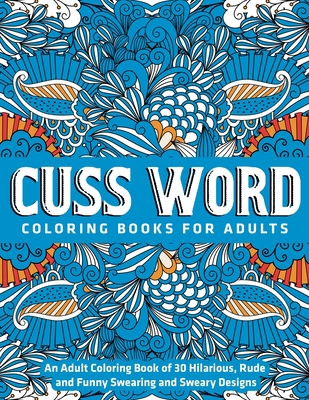 An Adult Coloring Book of 30 Hilarious, Rude and Funny Swearing and Sweary  Designs: cuss word coloring books for adults (Paperback)