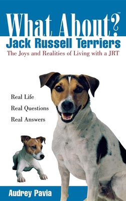 What about Jack Russell Terriers?: The Joys and Realities of Living with a Jrt (What About?)