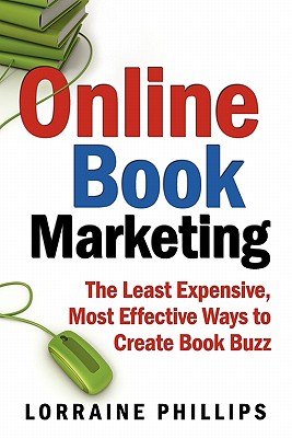 Online Book Marketing: The Least Expensive, Most Effective Ways to Create Book Buzz
