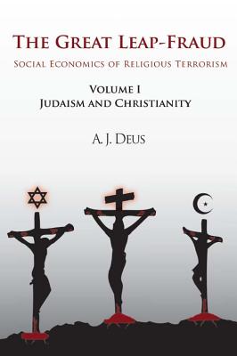 The Great Leap-Fraud: Social Economics of Religious Terrorism, Volume 1, Judaism and Christianity Cover Image