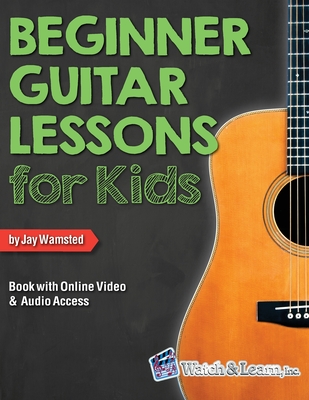 Beginner Guitar Lessons for Kids Book with Online Video and Audio Access By Jay Wamsted Cover Image