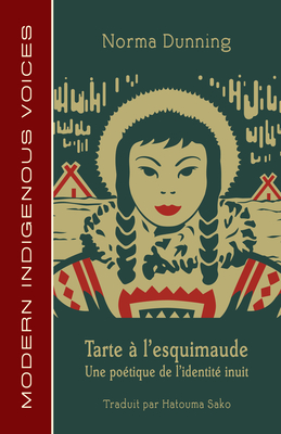 Tarte À l'Esquimaude: Une Poétique de l'Identité Inuit By Norma Dunning, Hatouma Sako (Translator) Cover Image