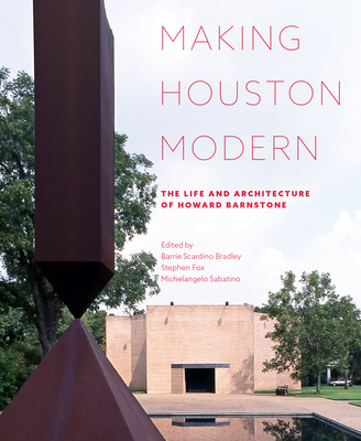 Making Houston Modern: The Life and Architecture of Howard Barnstone Cover Image