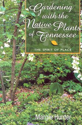 Gardening With The Native Plants Of Tenn: The Spirit Of Place Cover Image