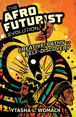 The Afrofuturist Evolution: Creative Paths to Self-Discovery By Ytasha L. Womack Cover Image