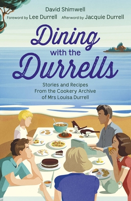 Dining with the Durrells: Stories and Recipes from the Cookery Archive of Mrs Louisa Durrell Cover Image