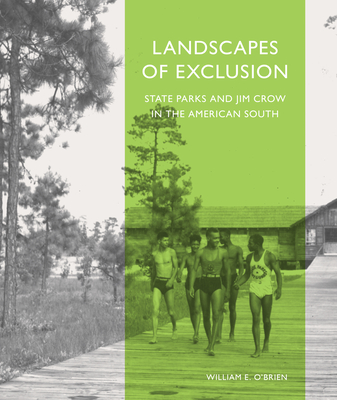 Landscapes of Exclusion: State Parks and Jim Crow in the American South (Designing the American Park)