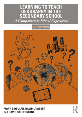Learning to Teach Geography in the Secondary School: A Companion to School Experience (Learning to Teach Subjects in the Secondary School) By Mary Biddulph, David Lambert, David Balderstone Cover Image