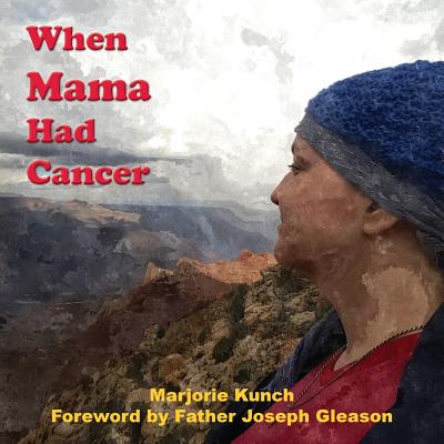 When Mama Had Cancer By Marjorie Kunch, Father Joseph Gleason (Foreword by) Cover Image
