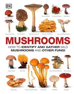Mushrooms: How to Identify and Gather Wild Mushrooms and Other Fungi By DK Cover Image