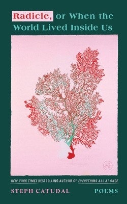 Radicle, or When the World Lived Inside Us: Poems By Stephanie Catudal Cover Image