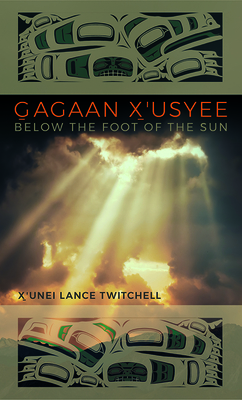 Gagaan X'usyee/Below the Foot of the Sun: Poems (The Alaska Literary Series) Cover Image