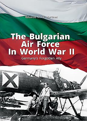 The Bulgarian Air Force in World War II: Germany's Forgotten Ally (Library of Armed Conflicts #9100) Cover Image