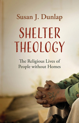 Shelter Theology: The Religious Lives of People without Homes cover