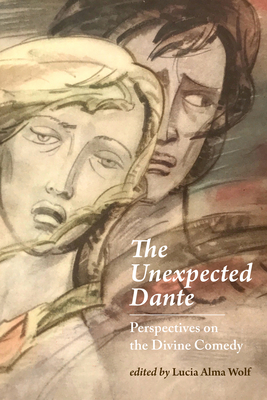 The Unexpected Dante: Perspectives on the Divine Comedy By Lucia Alma Wolf (Editor), Lucia Alma Wolf (Contributions by), Francesco Ciabattoni (Contributions by), Bernardo Piciché (Contributions by), Kristina M. Olson (Contributions by), Sylvia Rodgers Albro (Contributions by) Cover Image