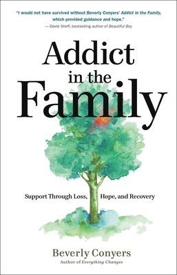 Addict in the Family: Support Through Loss, Hope, and Recovery By Beverly Conyers Cover Image
