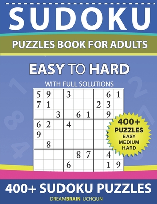 Sudoku Puzzles book for adults 400+ puzzles with full Solutions - Easy, Medium, Hard: 3 levels - Easy, Medium, Hard Sudoku puzzles book By Dreambrain Uchqun Cover Image