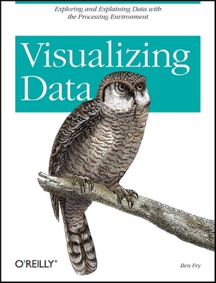 Visualizing Data: Exploring and Explaining Data with the Processing Environment Cover Image