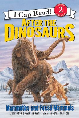 After the Dinosaurs: Mammoths and Fossil Mammals (I Can Read Level 2) By Charlotte Lewis Brown, Phil Wilson (Illustrator) Cover Image