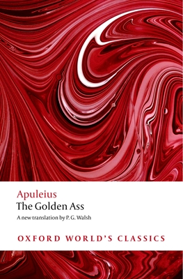 The Golden Ass (Oxford World's Classics) By Apuleius, P. G. Walsh Cover Image