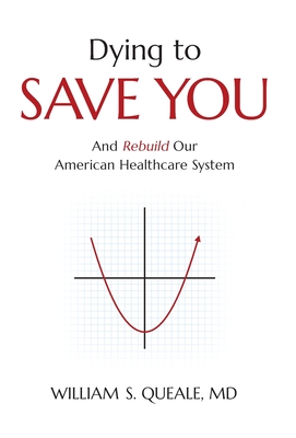 Dying to Save You: And Rebuild Our American Healthcare System Cover Image