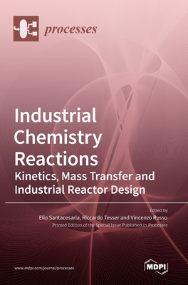 Industrial Chemistry Reactions: Kinetics, Mass Transfer and Industrial Reactor Design Cover Image
