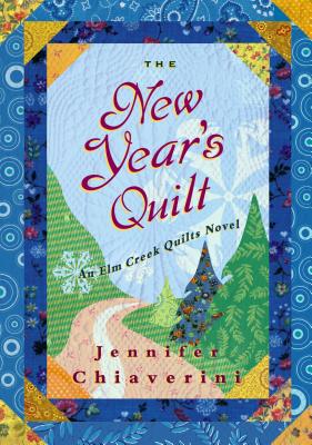 The New Year's Quilt: An Elm Creek Quilts Novel (The Elm Creek Quilts #11)