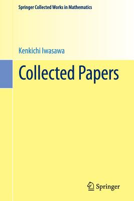 Collected Papers (Springer Collected Works in Mathematics) By Kenkichi Iwasawa, Ichiro Satake (Editor in Chief), Genjiro Fujisaki (Editor) Cover Image