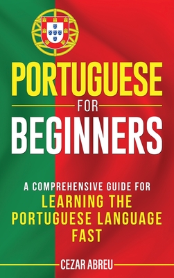 Portuguese for Beginners: A Comprehensive Guide to Learning the Portuguese Language Fast Cover Image