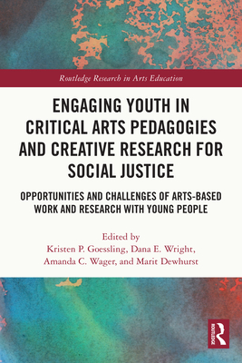 Engaging Youth in Critical Arts Pedagogies and Creative Research for Social Justice: Opportunities and Challenges of Arts-Based Work and Research with Cover Image