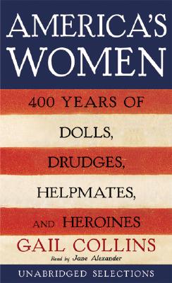 America&#039;s Women: Four Hundred Years of Dolls, Drudges, Helpmates, and Heroines