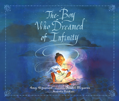 The Boy Who Dreamed of Infinity: A Tale of the Genius Ramanujan By Amy Alznauer, Soneela Nankani (Read by), Daniel Miyares (Illustrator) Cover Image