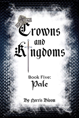 Crowns and Kingdoms Book Five: Pale: Book Five: Pale By Norris Bloom, Schane Clark (Illustrator), Robert Norris (Editor) Cover Image