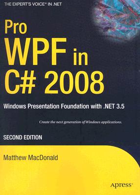 Pro Wpf in C# 2008: Windows Presentation Foundation with .Net 3.5 (Books for Professionals by Professionals) By Matthew MacDonald Cover Image