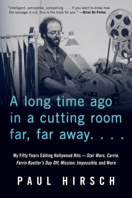 A Long Time Ago in a Cutting Room Far, Far Away: My Fifty Years Editing Hollywood Hits—Star Wars, Carrie, Ferris Bueller's Day Off, Mission: Impossible, and More Cover Image
