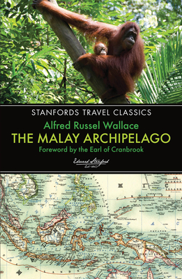 The Malay Archipelago: The Land of the Orang-Utan and the Bird of Paradise (Stanfords Travel Classics)