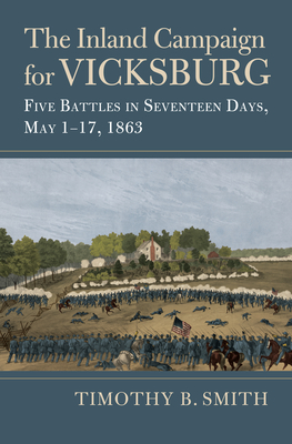 The Inland Campaign for Vicksburg: Five Battles in Seventeen Days, May 1-17, 1863 (Modern War Studies) Cover Image