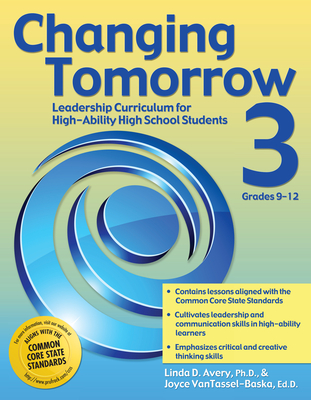 Changing Tomorrow 3: Leadership Curriculum for High-Ability High School Students (Grades 9-12) Cover Image