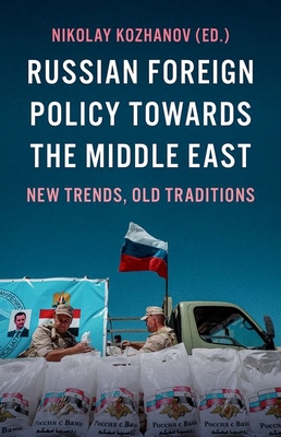 Russian Foreign Policy Towards the Middle East: New Trends, Old Traditions By Nikolay Kozhanov (Editor) Cover Image