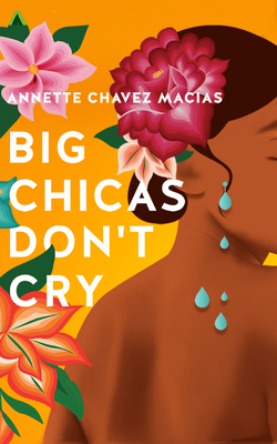 Big Chicas Don't Cry By Annette Chavez Macias, Vanessa Vasquez (Read by), Alessandra Manon (Read by) Cover Image